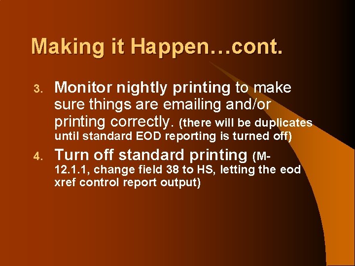Making it Happen…cont. 3. Monitor nightly printing to make sure things are emailing and/or