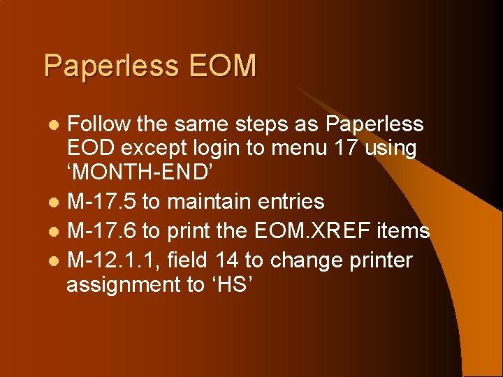 Paperless EOM Follow the same steps as Paperless EOD except login to menu 17