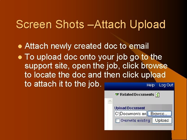Screen Shots –Attach Upload Attach newly created doc to email l To upload doc