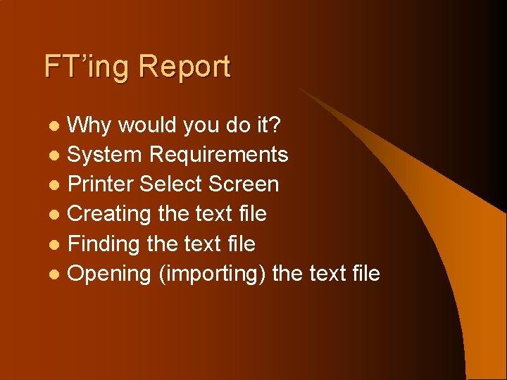 FT’ing Report Why would you do it? l System Requirements l Printer Select Screen