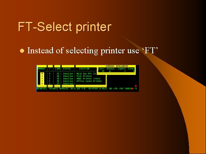 FT-Select printer l Instead of selecting printer use ‘FT’ 