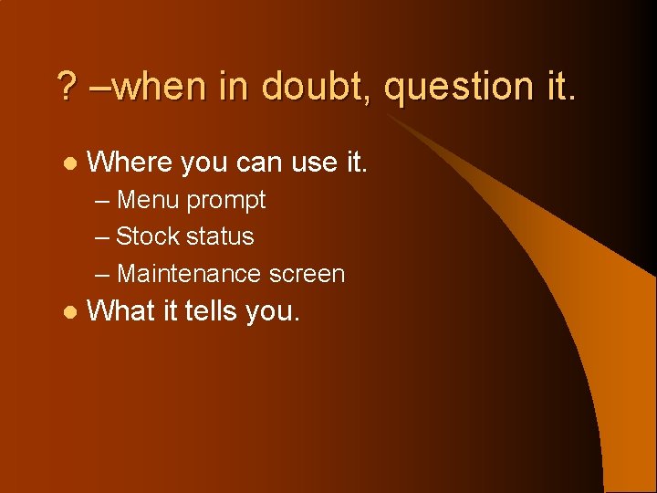 ? –when in doubt, question it. l Where you can use it. – Menu