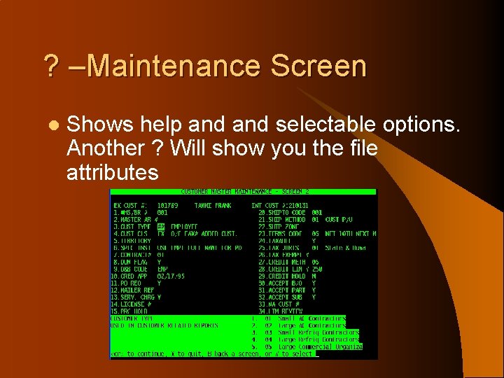 ? –Maintenance Screen l Shows help and selectable options. Another ? Will show you