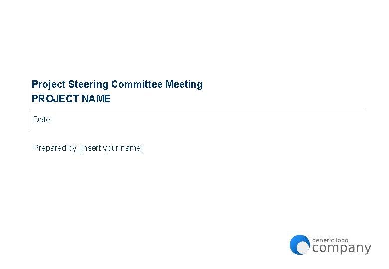 Project Steering Committee Meeting PROJECT NAME Date Prepared by [insert your name] 