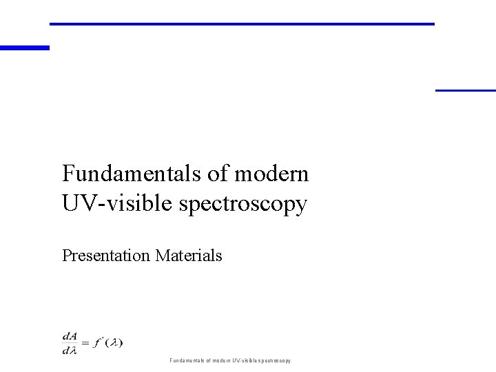 Fundamentals of modern UV-visible spectroscopy Presentation Materials Fundamentals of modern UV-visible spectroscopy 