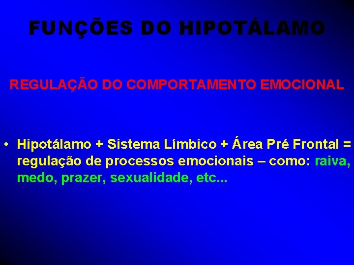 FUNÇÕES DO HIPOTÁLAMO REGULAÇÃO DO COMPORTAMENTO EMOCIONAL • Hipotálamo + Sistema Límbico + Área