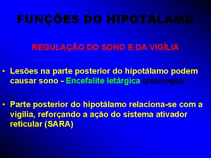 FUNÇÕES DO HIPOTÁLAMO REGULAÇÃO DO SONO E DA VIGÍLIA • Lesões na parte posterior