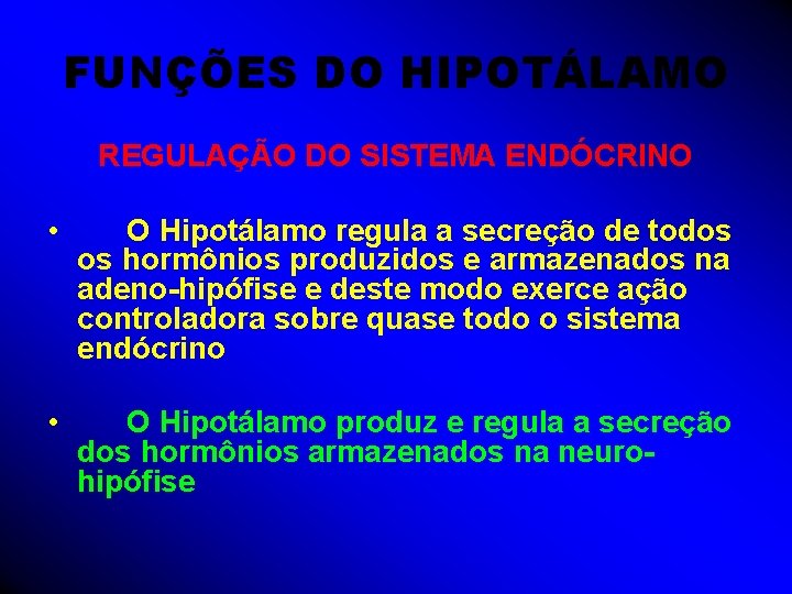 FUNÇÕES DO HIPOTÁLAMO REGULAÇÃO DO SISTEMA ENDÓCRINO • O Hipotálamo regula a secreção de