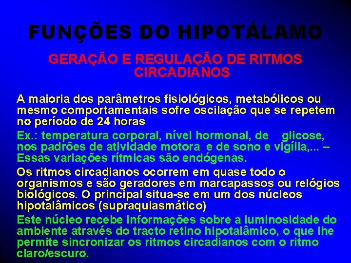 FUNÇÕES DO HIPOTÁLAMO GERAÇÃO E REGULAÇÃO DE RITMOS CIRCADIANOS A maioria dos parâmetros fisiológicos,