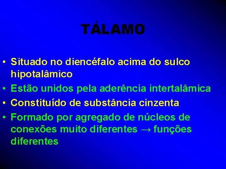 TÁLAMO • Situado no diencéfalo acima do sulco hipotalâmico • Estão unidos pela aderência