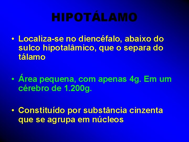 HIPOTÁLAMO • Localiza-se no diencéfalo, abaixo do sulco hipotalâmico, que o separa do tálamo