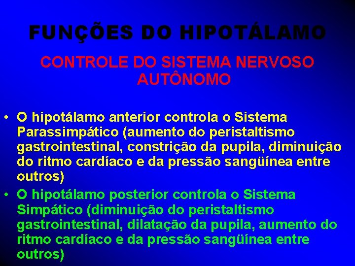 FUNÇÕES DO HIPOTÁLAMO CONTROLE DO SISTEMA NERVOSO AUTÔNOMO • O hipotálamo anterior controla o