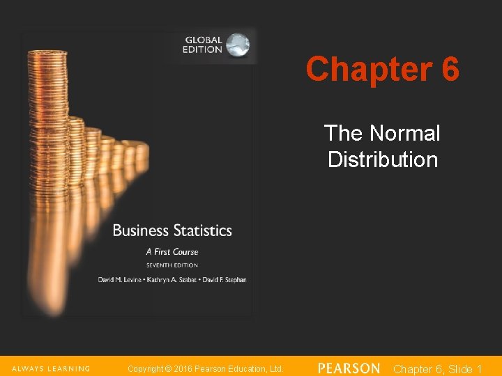 Chapter 6 The Normal Distribution Copyright © 2016 Pearson Education, Ltd. Chapter 6, Slide