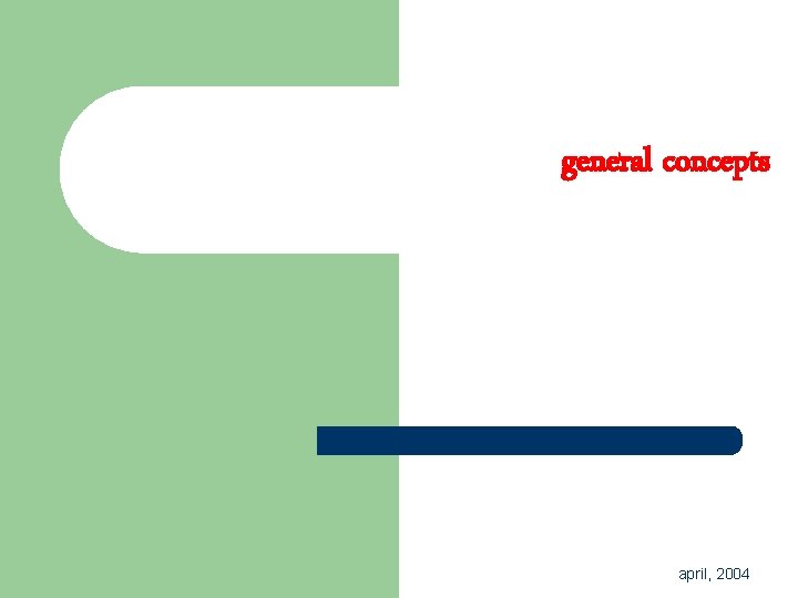 general concepts april, 2004 general concepts april, 2004