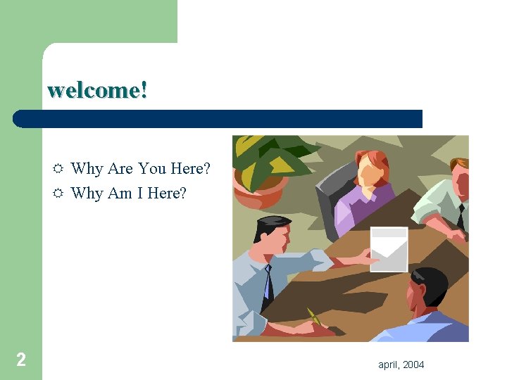 welcome! R Why Are You Here? R Why Am I Here? 2 april, 2004 welcome! R Why Are You Here? R Why Am I Here? 2 april, 2004