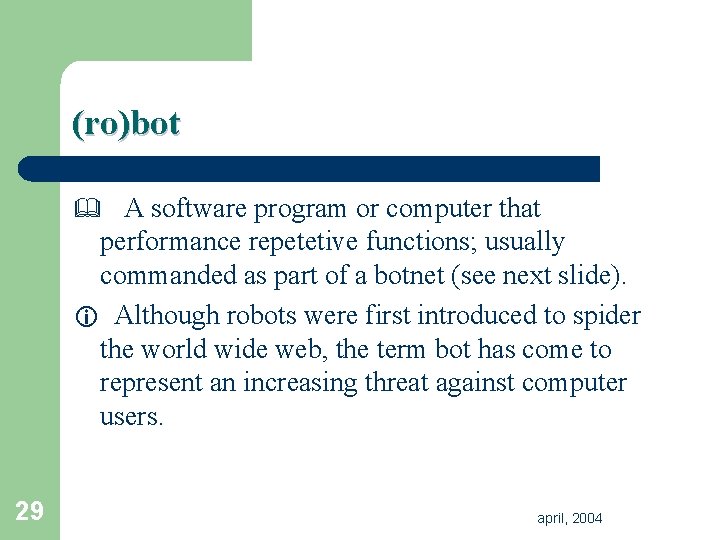 (ro)bot & A software program or computer that performance repetetive functions; usually commanded as (ro)bot & A software program or computer that performance repetetive functions; usually commanded as