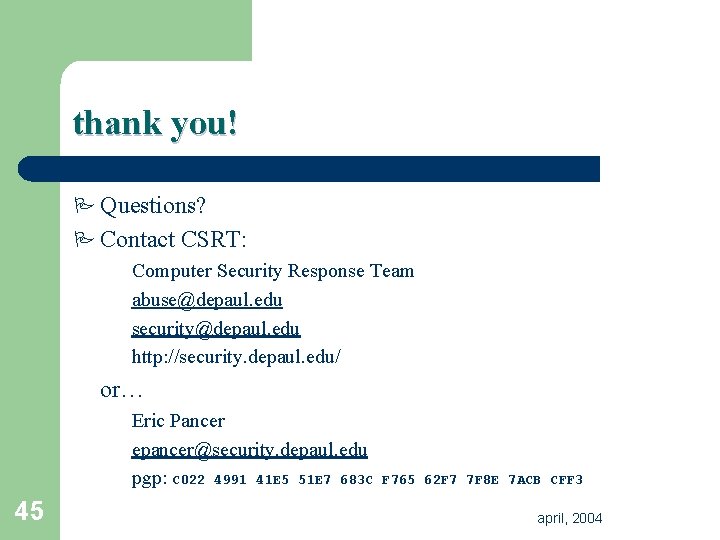 thank you! P Questions? P Contact CSRT: Computer Security Response Team abuse@depaul. edu security@depaul. thank you! P Questions? P Contact CSRT: Computer Security Response Team abuse@depaul. edu security@depaul.