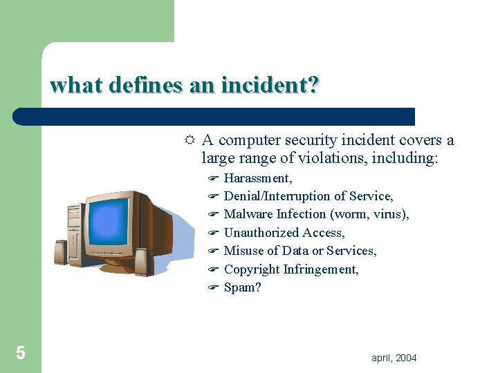 what defines an incident? R A computer security incident covers a large range of what defines an incident? R A computer security incident covers a large range of