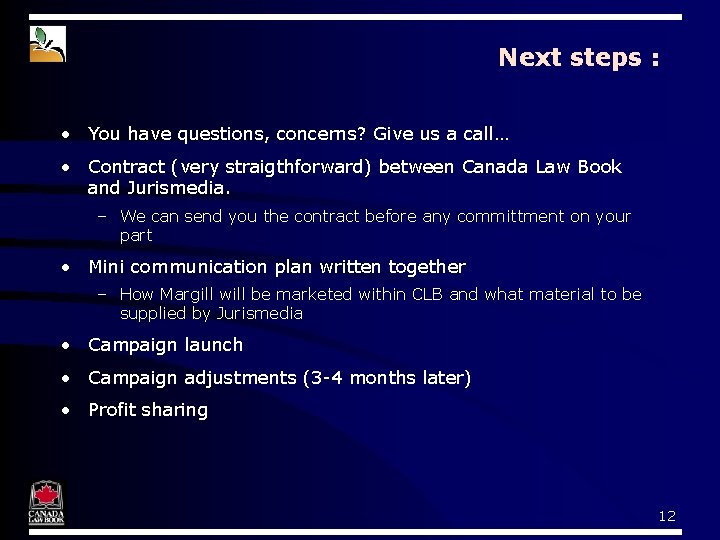 Next steps : • You have questions, concerns? Give us a call… • Contract Next steps : • You have questions, concerns? Give us a call… • Contract