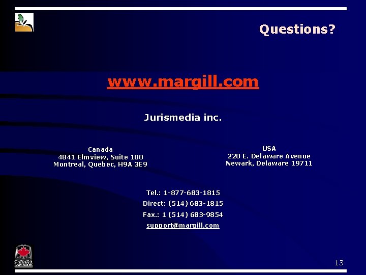 Questions? www. margill. com Jurismedia inc. Canada 4841 Elmview, Suite 100 Montreal, Quebec, H Questions? www. margill. com Jurismedia inc. Canada 4841 Elmview, Suite 100 Montreal, Quebec, H