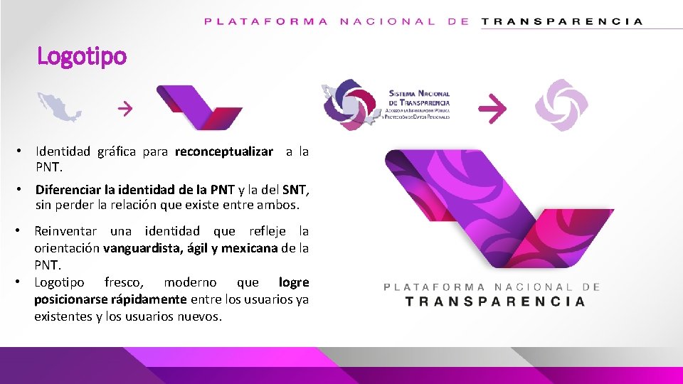 Logotipo • Identidad gráfica para reconceptualizar a la PNT. • Diferenciar la identidad de