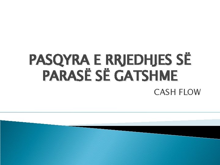 PASQYRA E RRJEDHJES SË PARASË SË GATSHME CASH FLOW 