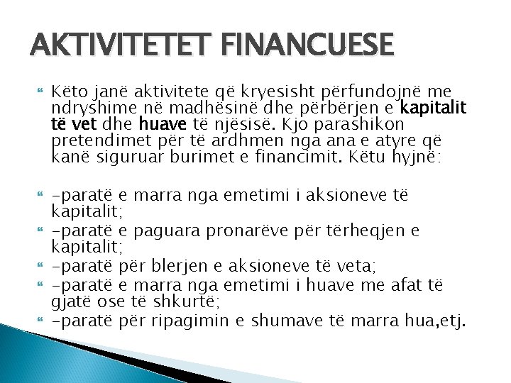 AKTIVITETET FINANCUESE Këto janë aktivitete që kryesisht përfundojnë me ndryshime në madhësinë dhe përbërjen