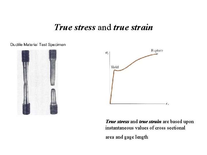 True stress and true strain are based upon instantaneous values of cross sectional area