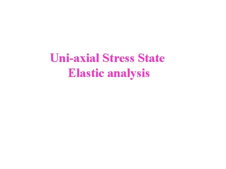 Uni-axial Stress State Elastic analysis 