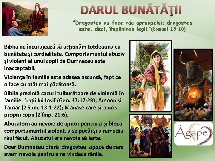 DARUL BUNĂTĂŢII “Dragostea nu face rău aproapelui; dragostea este, deci, împlinirea legii. ”(Romani 13: