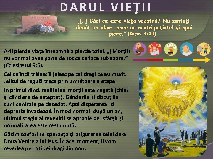 DARUL VIEŢII „[…] Căci ce este viaţa voastră? Nu sunteţi decât un abur, care