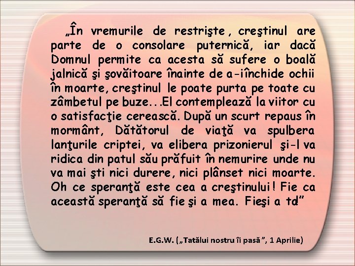 „În vremurile de restrişte , creştinul are parte de o consolare puternică, iar dacă