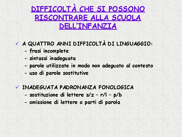 DIFFICOLTÀ CHE SI POSSONO RISCONTRARE ALLA SCUOLA DELL’INFANZIA ü A QUATTRO ANNI DIFFICOLTÀ DI