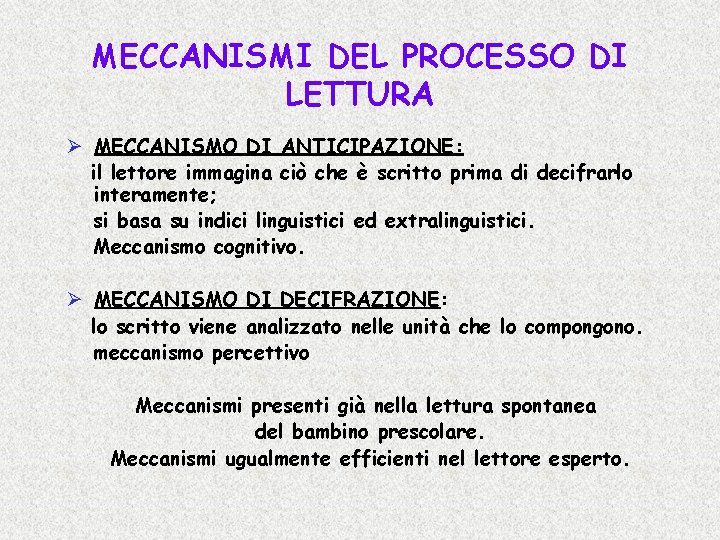 MECCANISMI DEL PROCESSO DI LETTURA Ø MECCANISMO DI ANTICIPAZIONE: il lettore immagina ciò che MECCANISMI DEL PROCESSO DI LETTURA Ø MECCANISMO DI ANTICIPAZIONE: il lettore immagina ciò che