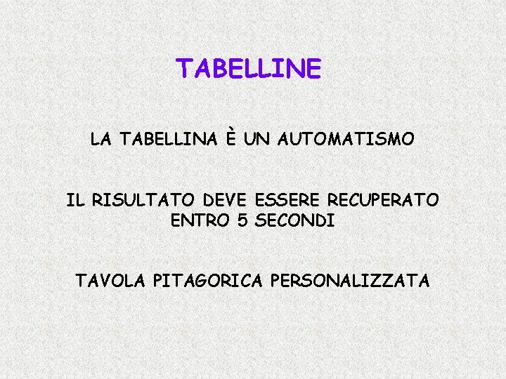 TABELLINE LA TABELLINA È UN AUTOMATISMO IL RISULTATO DEVE ESSERE RECUPERATO ENTRO 5 SECONDI