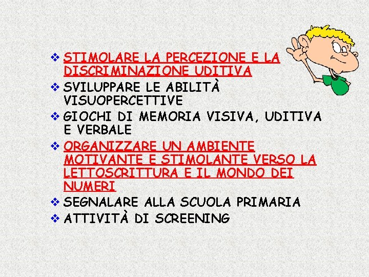 v STIMOLARE LA PERCEZIONE E LA DISCRIMINAZIONE UDITIVA v SVILUPPARE LE ABILITÀ VISUOPERCETTIVE v