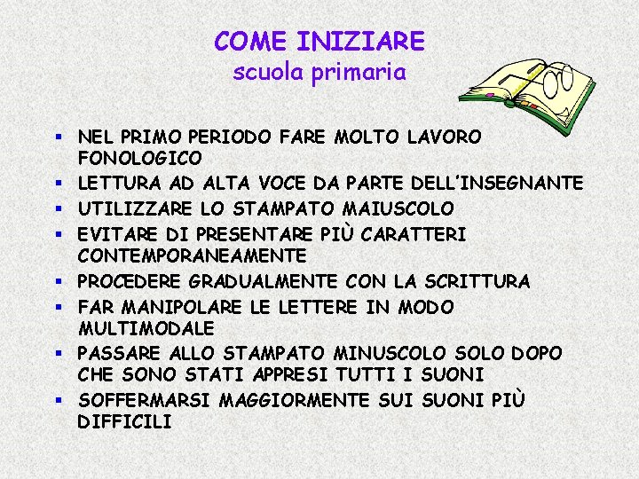 COME INIZIARE scuola primaria § NEL PRIMO PERIODO FARE MOLTO LAVORO FONOLOGICO § LETTURA