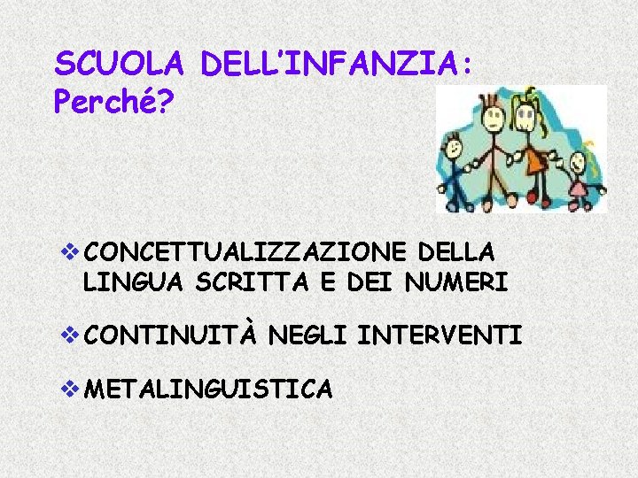 SCUOLA DELL’INFANZIA: Perché? v CONCETTUALIZZAZIONE DELLA LINGUA SCRITTA E DEI NUMERI v CONTINUITÀ NEGLI