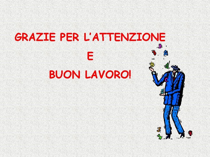 GRAZIE PER L’ATTENZIONE E BUON LAVORO! 