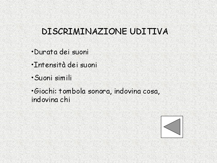 DISCRIMINAZIONE UDITIVA • Durata dei suoni • Intensità dei suoni • Suoni simili •