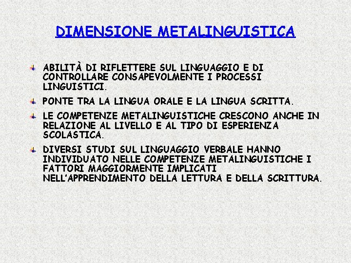 DIMENSIONE METALINGUISTICA ABILITÀ DI RIFLETTERE SUL LINGUAGGIO E DI CONTROLLARE CONSAPEVOLMENTE I PROCESSI LINGUISTICI.