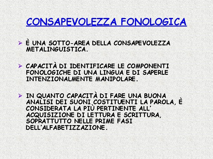 CONSAPEVOLEZZA FONOLOGICA Ø È UNA SOTTO-AREA DELLA CONSAPEVOLEZZA METALINGUISTICA. Ø CAPACITÀ DI IDENTIFICARE LE