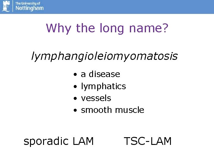 Why the long name? lymphangioleiomyomatosis • • a disease lymphatics vessels smooth muscle sporadic