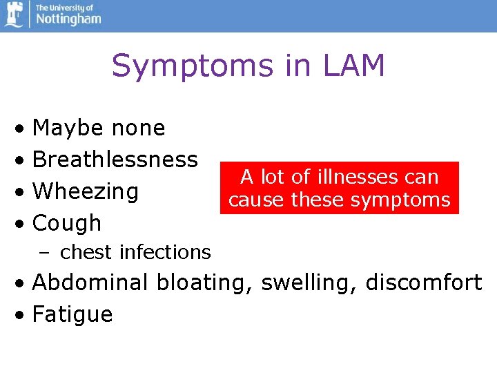 Symptoms in LAM • Maybe none • Breathlessness • Wheezing • Cough A lot