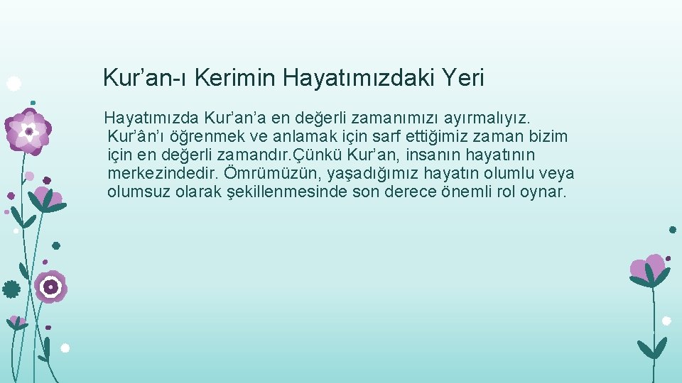 Kur’an-ı Kerimin Hayatımızdaki Yeri Hayatımızda Kur’an’a en değerli zamanımızı ayırmalıyız. Kur’ân’ı öğrenmek ve anlamak