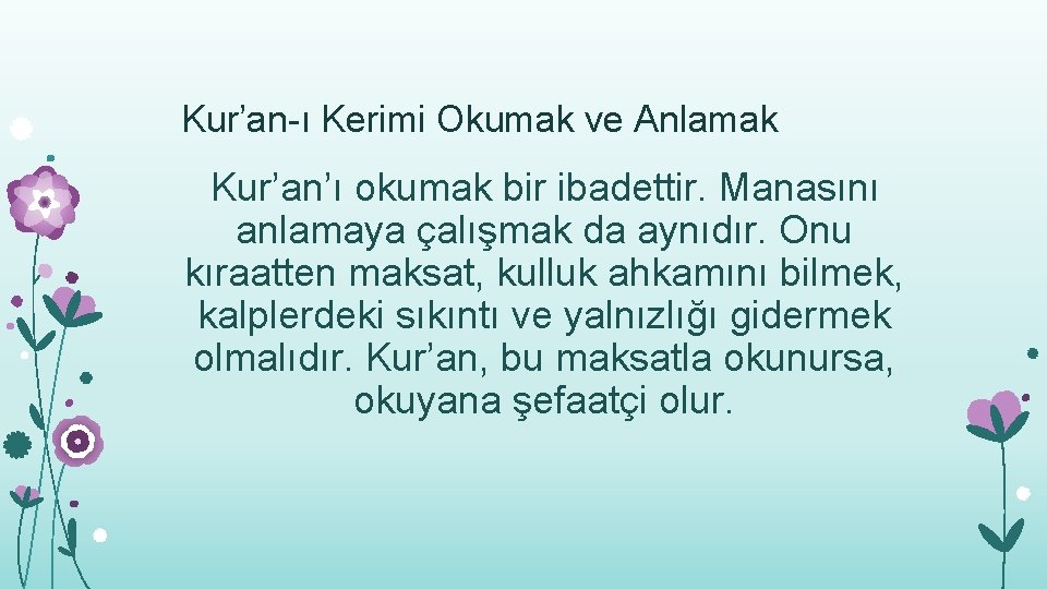 Kur’an-ı Kerimi Okumak ve Anlamak Kur’an’ı okumak bir ibadettir. Manasını anlamaya çalışmak da aynıdır.