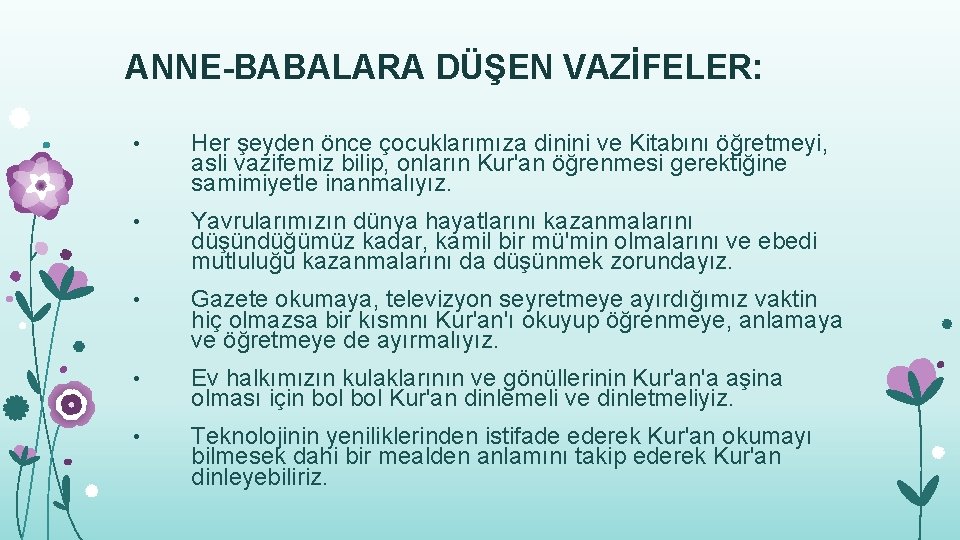 ANNE-BABALARA DÜŞEN VAZİFELER: • Her şeyden önce çocuklarımıza dinini ve Kitabını öğretmeyi, asli vazifemiz