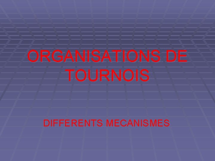 ORGANISATIONS DE TOURNOIS DIFFERENTS MECANISMES 