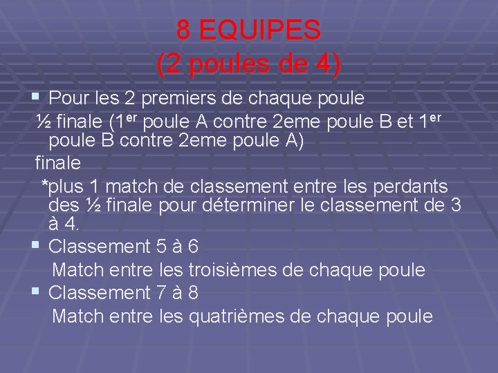 8 EQUIPES (2 poules de 4) § Pour les 2 premiers de chaque poule