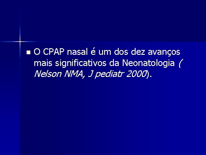 n O CPAP nasal é um dos dez avanços mais significativos da Neonatologia (